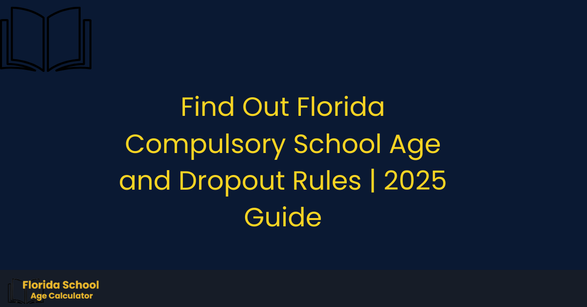Florida Compulsory School Age and Dropout Rules 2025