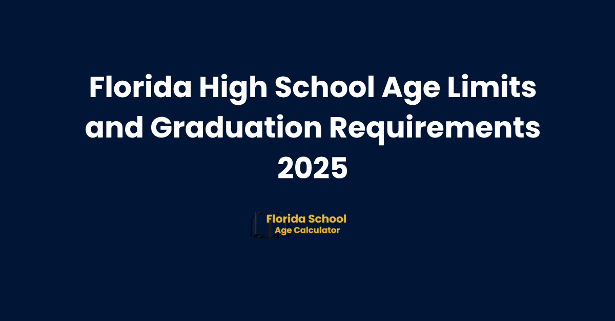 Florida High School Age Limits and Graduation Requirements 2025